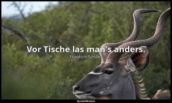 "Vor Tische las man's anders." - Die Piccolomini, IV, 7 / Tiefenbach — Friedrich Schiller