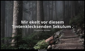 "Mir ekelt vor diesem Tintenklecksenden Sekulum ." - Die Räuber I, 2 / Karl v. M — Friedrich Schiller