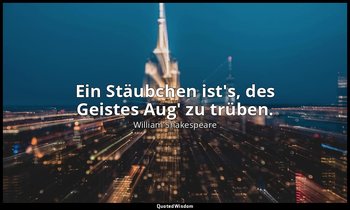 "Ein Stäubchen ist's, des Geistes Aug' zu trüben." - 1. Akt, 1. Szene / Horatio — William Shakespeare