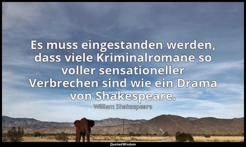 "Es muss eingestanden werden, dass viele Kriminalromane so voller sensationeller — William Shakespeare