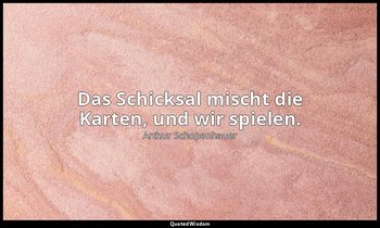 "Das Schicksal mischt die Karten, und wir spielen." - Aphorismen zur Lebensweish — Arthur Schopenhauer