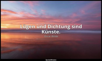 " Lügen und Dichtung sind Künste." - Der Verfall der Lüge / Vivian — Oscar Wilde