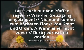 "Lasst euch nur von Pfaffen sagen, // Was die Kreuzigung eingetragen! // Niemand — Johann Wolfgang von Goethe