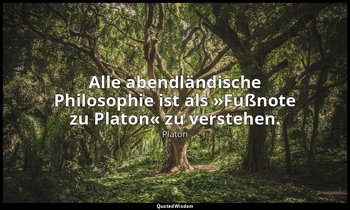 (Oft zitiert als "Alle abendländische Philosophie ist als »Fußnote zu Platon« zu — Platon