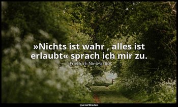 "»Nichts ist wahr , alles ist erlaubt« sprach ich mir zu." - 4. Teil; Der Schatt — Friedrich Nietzsche
