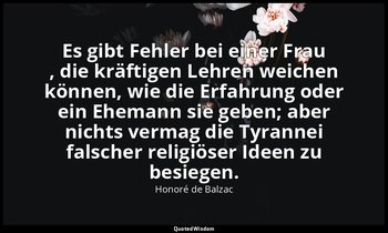 "Es gibt Fehler bei einer Frau , die kräftigen Lehren weichen können, wie die Er — Honoré de Balzac