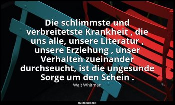 "Die schlimmste und verbreitetste Krankheit , die uns alle, unsere Literatur , u — Walt Whitman