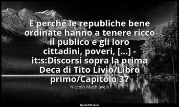 ( E perché le republiche bene ordinate hanno a tenere ricco il publico e gli lor — Niccolò Machiavelli