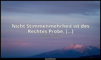 "Nicht Stimmenmehrheit ist des Rechtes Probe, [...]" - Maria Stuart, II , 3 / Ta — Friedrich Schiller