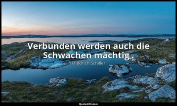 "Verbunden werden auch die Schwachen mächtig ." - Wilhelm Tell, I , 3 / Stauffac — Friedrich Schiller