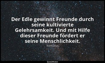"Der Edle gewinnt Freunde durch seine kultivierte Gelehrsamkeit. Und mit Hilfe d — Konfuzius