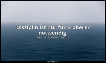 " Disziplin ist nur für Eroberer notwendig." - Tagebücher, 1852 — Lew Nikolajewitsch Tolstoi