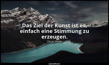 "Das Ziel der Kunst ist es, einfach eine Stimmung zu erzeugen." - Der Kritiker a — Oscar Wilde