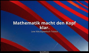 " Mathematik macht den Kopf klar." - Krieg und Frieden, Erstes Buch — Lew Nikolajewitsch Tolstoi