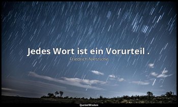 "Jedes Wort ist ein Vorurteil ." - II, 2. Aph. 55 — Friedrich Nietzsche