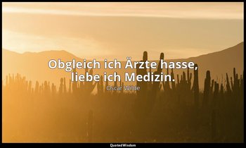 "Obgleich ich Ärzte hasse, liebe ich Medizin." - Lord Arthur Saviles Verbrechen, — Oscar Wilde
