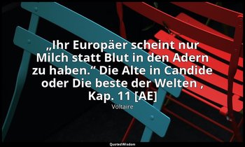 „Ihr Europäer scheint nur Milch statt Blut in den Adern zu haben.“ Die Alte in C — Voltaire