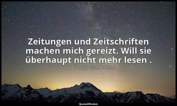 " Zeitungen und Zeitschriften machen mich gereizt. Will sie überhaupt nicht mehr — Lew Nikolajewitsch Tolstoi
