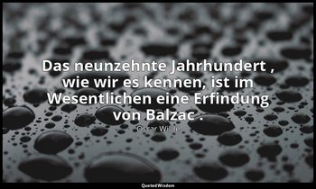 "Das neunzehnte Jahrhundert , wie wir es kennen, ist im Wesentlichen eine Erfind — Oscar Wilde