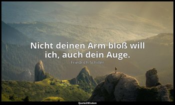 "Nicht deinen Arm bloß will ich, auch dein Auge." - Demetrius / Marina — Friedrich Schiller