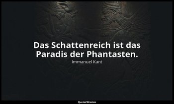 "Das Schattenreich ist das Paradis der Phantasten." - Träume eines Geistersehers — Immanuel Kant