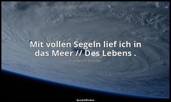 "Mit vollen Segeln lief ich in das Meer // Des Lebens ." - Demetrius / Demetrius — Friedrich Schiller