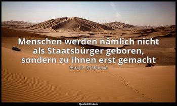 "Menschen werden nämlich nicht als Staatsbürger geboren, sondern zu ihnen erst g — Baruch de Spinoza