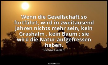 "Wenn die Gesellschaft so fortfährt, wird in zweitausend Jahren nichts mehr sein — Gustave Flaubert