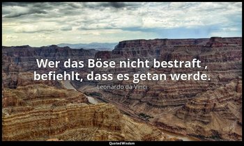 "Wer das Böse nicht bestraft , befiehlt, dass es getan werde." - Tagebücher und  — Leonardo da Vinci