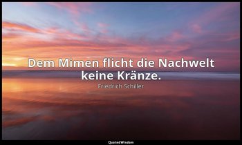 "Dem Mimen flicht die Nachwelt keine Kränze." - Wallensteins Lager, Prolog — Friedrich Schiller