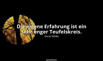 "Die eigene Erfahrung ist ein sehr enger Teufelskreis." - Der Verfall der Lüge / — Oscar Wilde