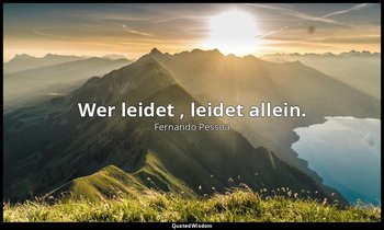 "Wer leidet , leidet allein." - Das Buch der Unruhe des Hilfsbuchhalters Bernard — Fernando Pessoa