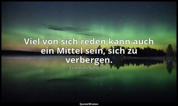 "Viel von sich reden kann auch ein Mittel sein, sich zu verbergen." - Aph. 169 — Friedrich Nietzsche
