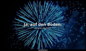 "Ja, auf den Boden." — Charles Dickens