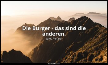 "Die Bürger - das sind die anderen." — Jules Renard