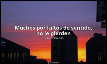 („Muchos por faltos de sentido, no le pierden" — Oraculo manual y Arte de Pruden — Baltasar Gracián