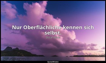 "Nur Oberflächliche kennen sich selbst." - Sätze und Lehren zum Gebrauch für die — Oscar Wilde