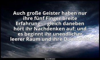 "Auch große Geister haben nur ihre fünf Finger breite Erfahrung , - gleich daneb — Friedrich Nietzsche