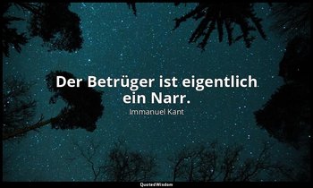 "Der Betrüger ist eigentlich ein Narr." - Anthropologie in pragmatischer Hinsich — Immanuel Kant
