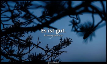 "Es ist gut." - Letzte Worte , 12. Februar 1804 — Immanuel Kant