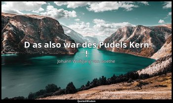 " D as also war des Pudels Kern !" – Faust I, Vers 1323 / Faust — Johann Wolfgang von Goethe