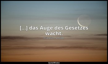 "[...] das Auge des Gesetzes wacht." - Das Lied von der Glocke, Vers 304, S. 266 — Friedrich Schiller