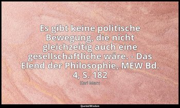 Es gibt keine politische Bewegung, die nicht gleichzeitig auch eine gesellschaft — Karl Marx