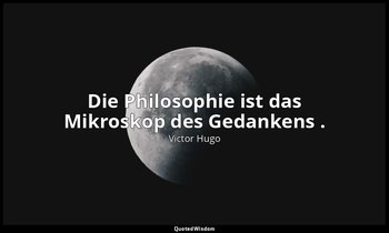 "Die Philosophie ist das Mikroskop des Gedankens ." - Die Elenden Band 5, Buch 2 — Victor Hugo