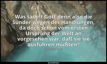 "Was tadelt Gott denn also die Sünder wegen der Handlungen, da doch schon vom er — Immanuel Kant