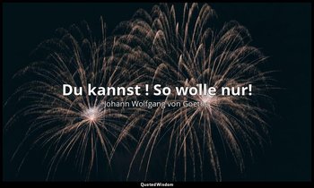 "Du kannst ! So wolle nur!" – Faust I, Vers 4544 / Faust — Johann Wolfgang von Goethe