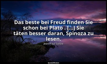 "Das beste bei Freud finden Sie schon bei Plato . [...] Sie täten besser daran,  — Jean-Paul Sartre