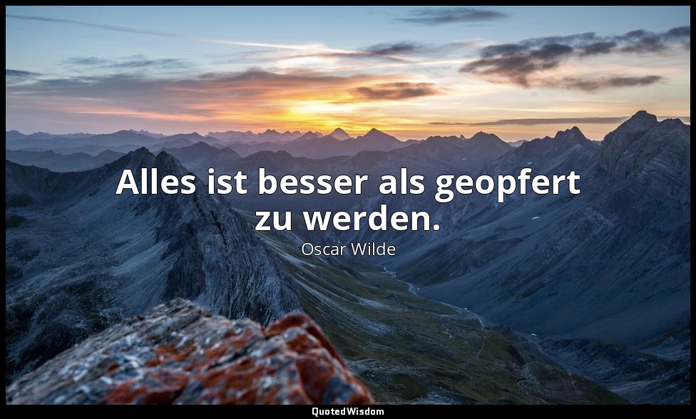 "Alles ist besser als geopfert zu werden." - Lady Windermeres Fächer, 1. Akt / L — Oscar Wilde
