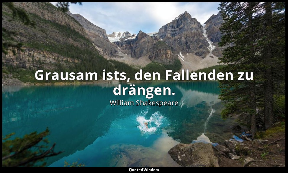 "Grausam ists, den Fallenden zu drängen." - 5. Akt, 2. Szene / Cromwell — William Shakespeare
