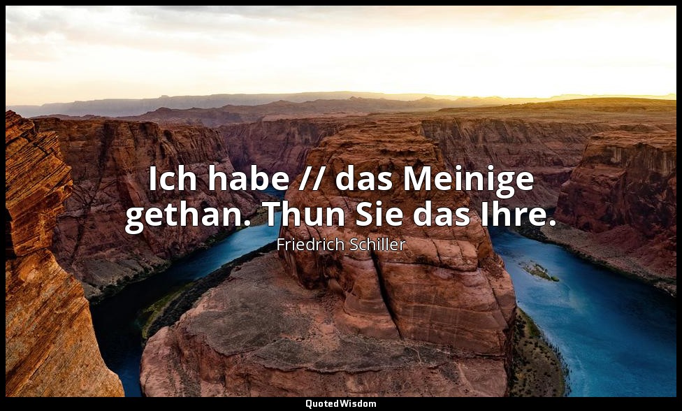 "Ich habe // das Meinige gethan. Thun Sie das Ihre." - Dom Karlos V, Letzter Auf — Friedrich Schiller